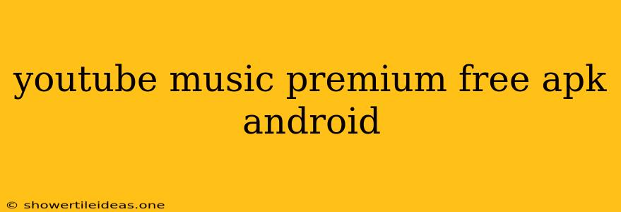 Youtube Music Premium Free Apk Android