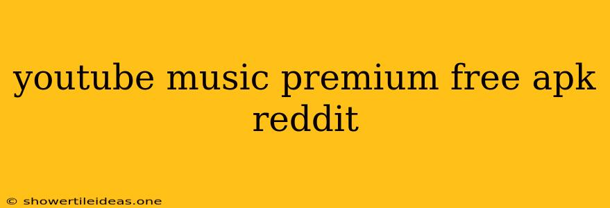 Youtube Music Premium Free Apk Reddit