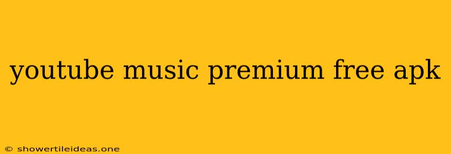 Youtube Music Premium Free Apk