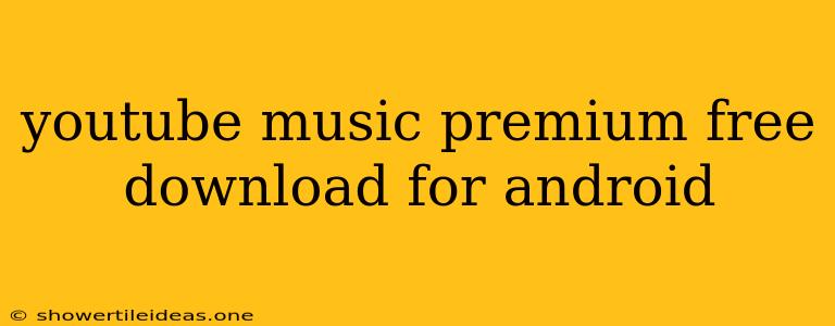 Youtube Music Premium Free Download For Android
