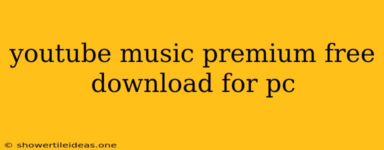 Youtube Music Premium Free Download For Pc