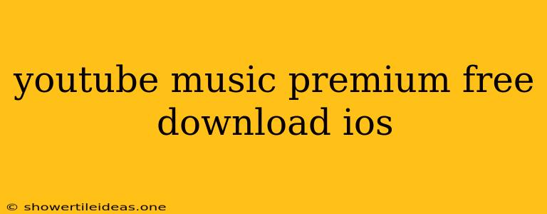 Youtube Music Premium Free Download Ios