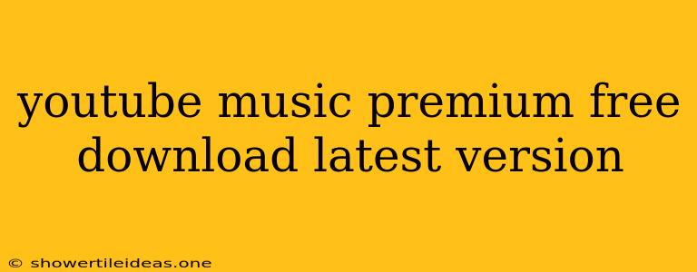 Youtube Music Premium Free Download Latest Version