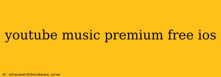 Youtube Music Premium Free Ios