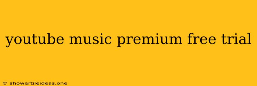 Youtube Music Premium Free Trial