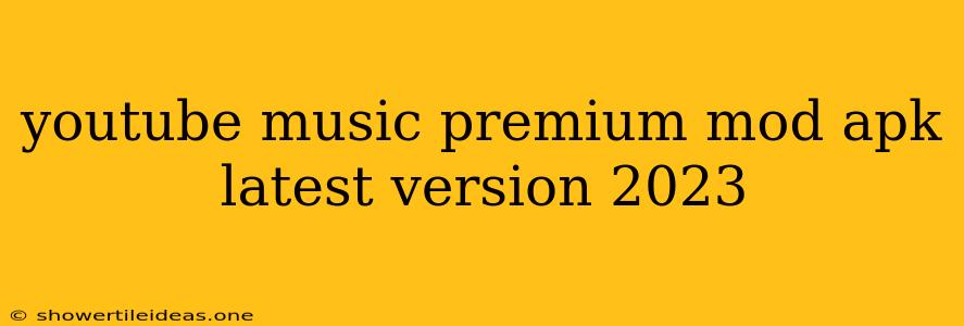 Youtube Music Premium Mod Apk Latest Version 2023