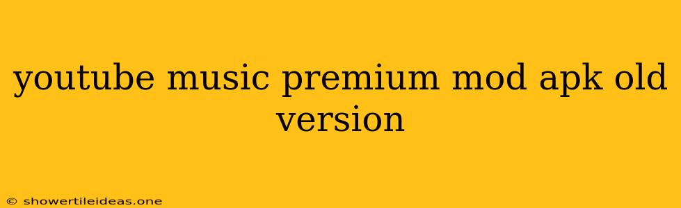 Youtube Music Premium Mod Apk Old Version