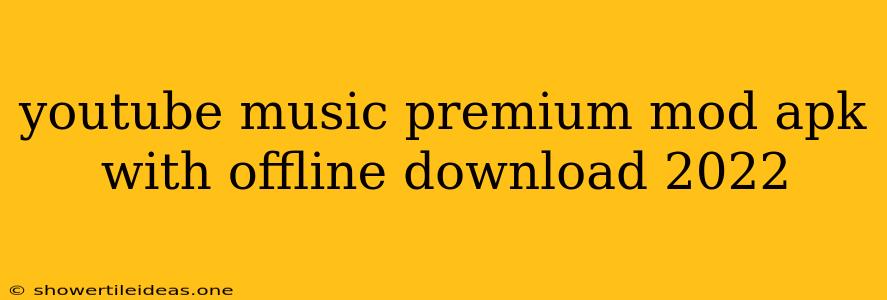 Youtube Music Premium Mod Apk With Offline Download 2022