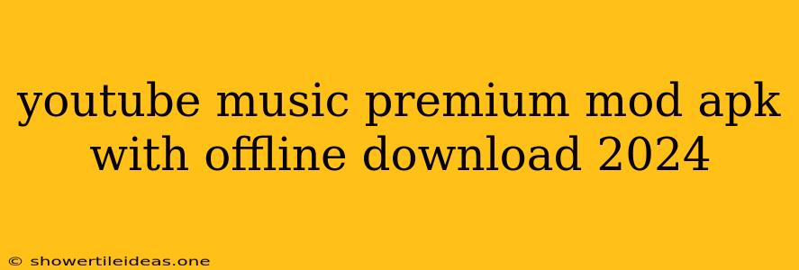 Youtube Music Premium Mod Apk With Offline Download 2024