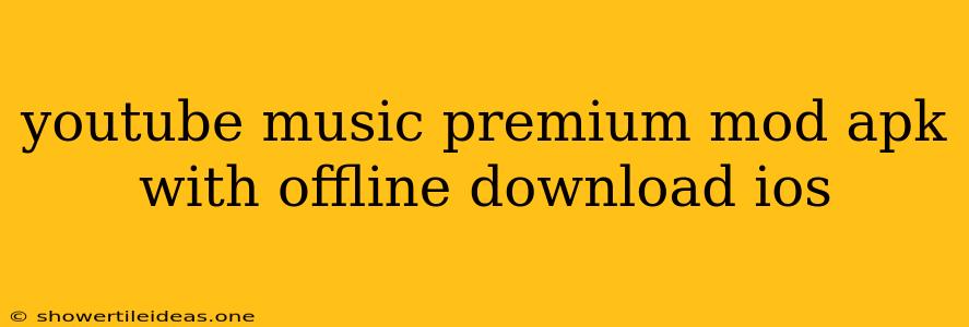 Youtube Music Premium Mod Apk With Offline Download Ios