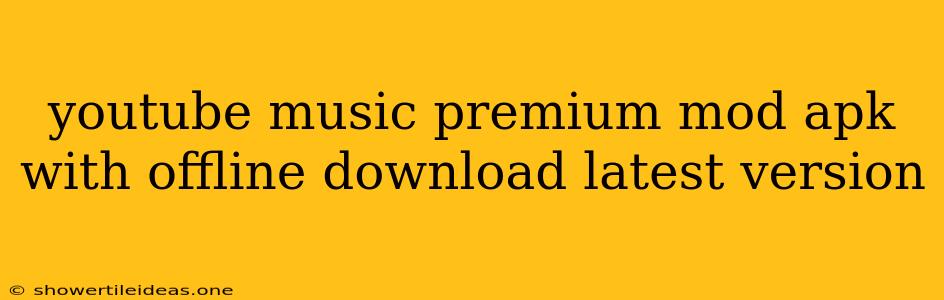 Youtube Music Premium Mod Apk With Offline Download Latest Version