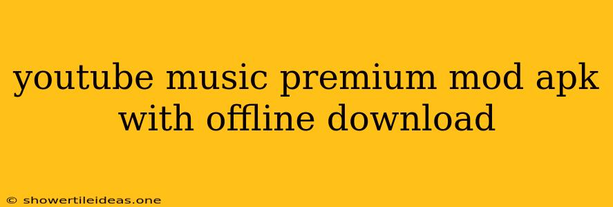 Youtube Music Premium Mod Apk With Offline Download