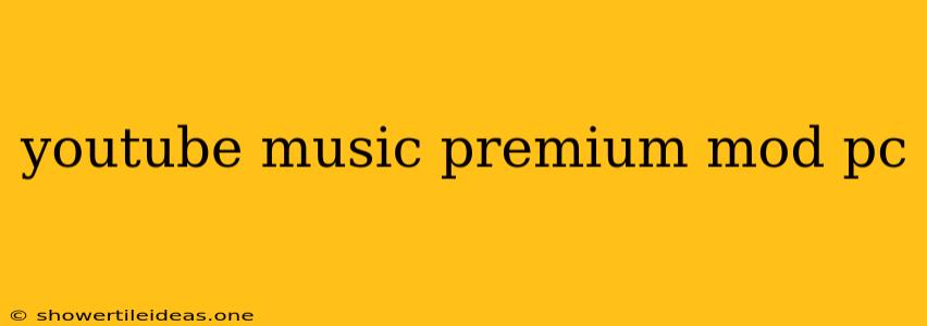 Youtube Music Premium Mod Pc