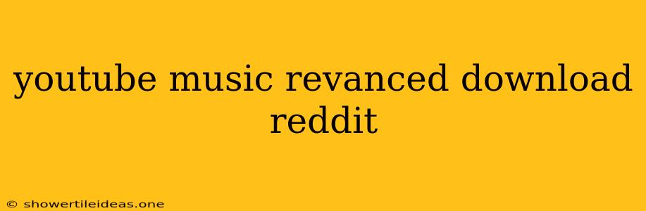 Youtube Music Revanced Download Reddit