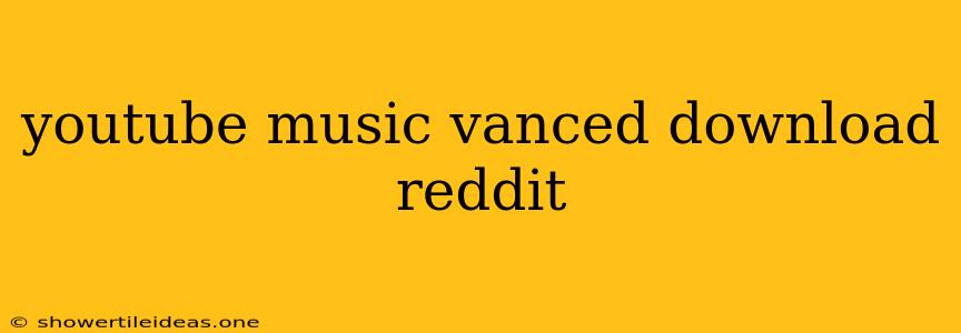 Youtube Music Vanced Download Reddit