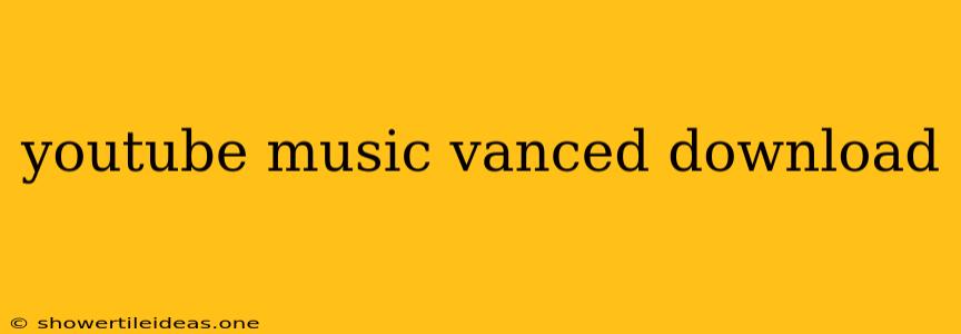 Youtube Music Vanced Download