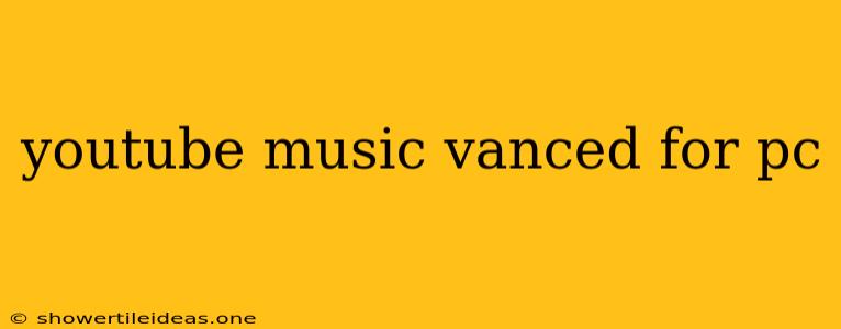 Youtube Music Vanced For Pc