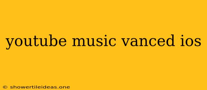 Youtube Music Vanced Ios