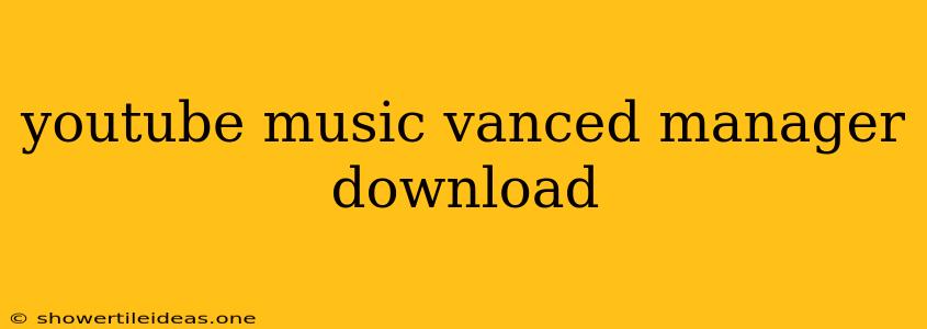 Youtube Music Vanced Manager Download