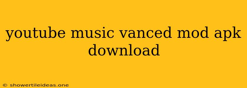 Youtube Music Vanced Mod Apk Download