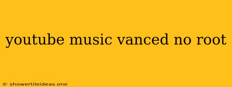 Youtube Music Vanced No Root