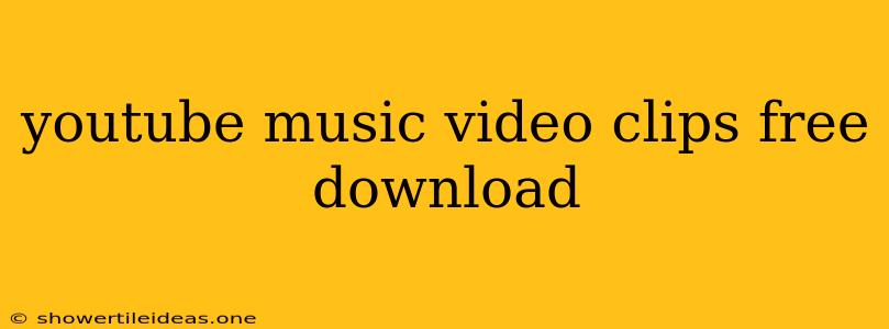 Youtube Music Video Clips Free Download