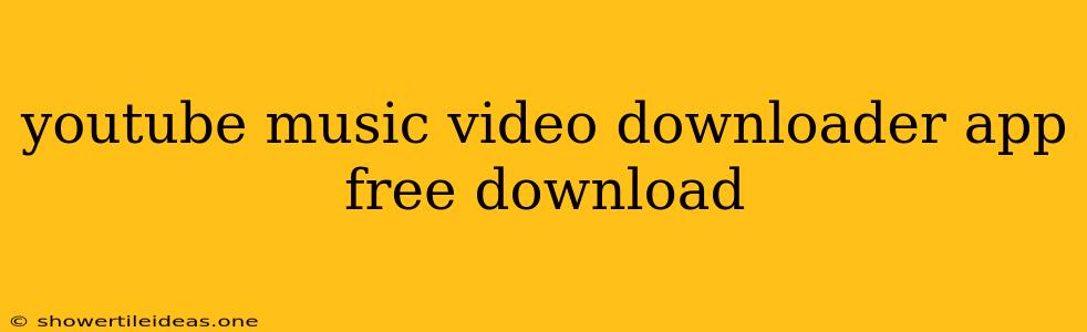 Youtube Music Video Downloader App Free Download