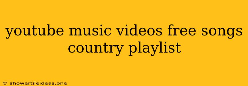 Youtube Music Videos Free Songs Country Playlist