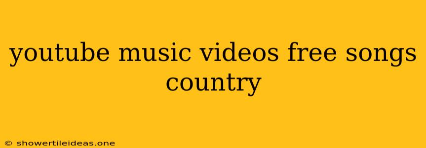 Youtube Music Videos Free Songs Country