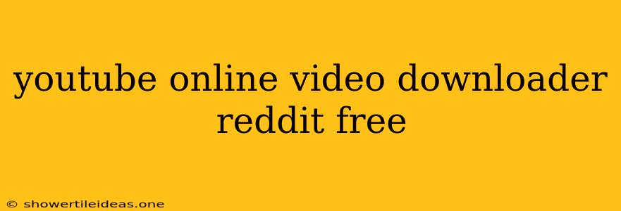 Youtube Online Video Downloader Reddit Free