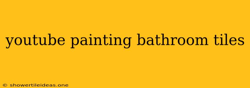 Youtube Painting Bathroom Tiles