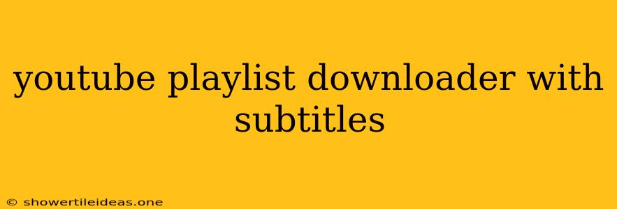 Youtube Playlist Downloader With Subtitles