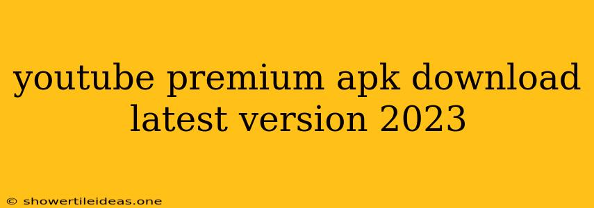 Youtube Premium Apk Download Latest Version 2023