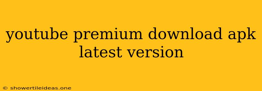 Youtube Premium Download Apk Latest Version