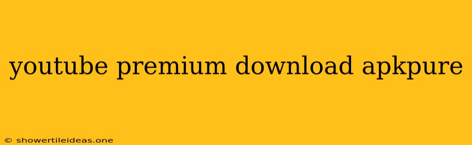 Youtube Premium Download Apkpure