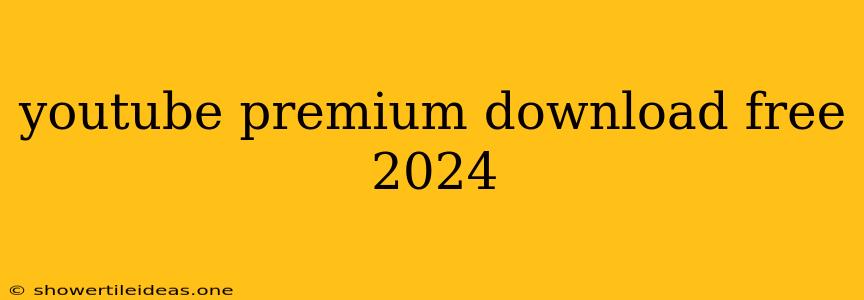 Youtube Premium Download Free 2024