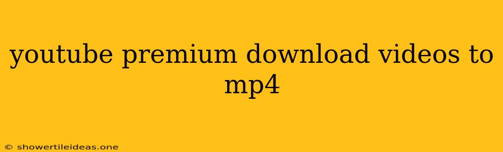 Youtube Premium Download Videos To Mp4