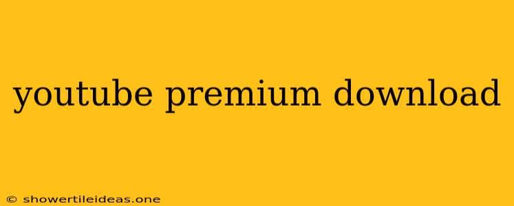 Youtube Premium Download