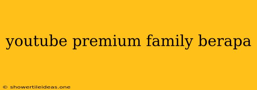 Youtube Premium Family Berapa