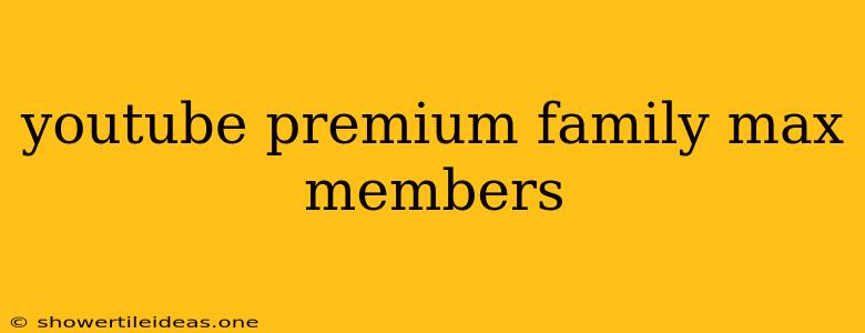 Youtube Premium Family Max Members