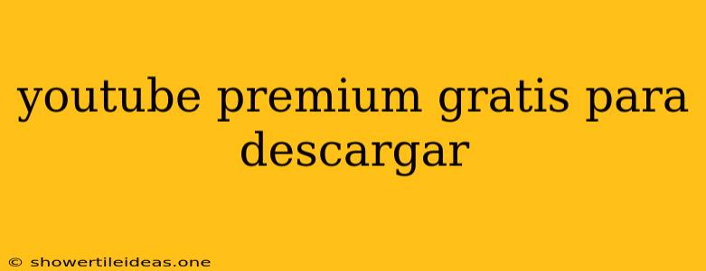 Youtube Premium Gratis Para Descargar