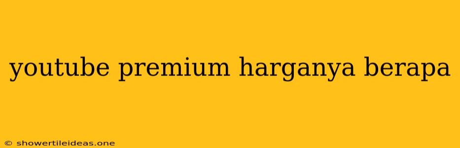 Youtube Premium Harganya Berapa