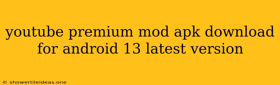 Youtube Premium Mod Apk Download For Android 13 Latest Version