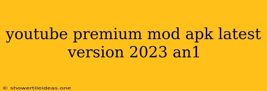 Youtube Premium Mod Apk Latest Version 2023 An1