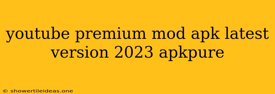 Youtube Premium Mod Apk Latest Version 2023 Apkpure