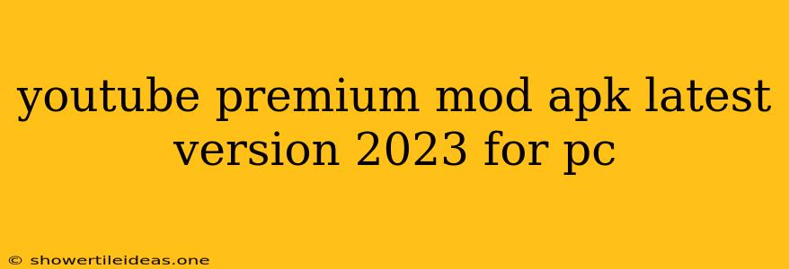 Youtube Premium Mod Apk Latest Version 2023 For Pc