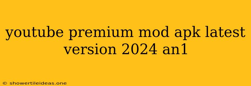 Youtube Premium Mod Apk Latest Version 2024 An1