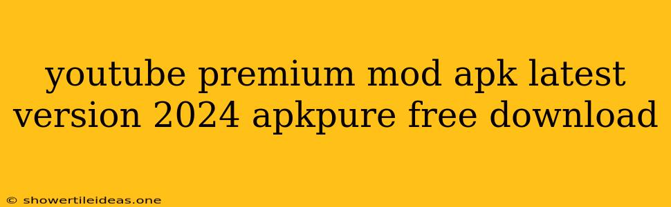 Youtube Premium Mod Apk Latest Version 2024 Apkpure Free Download