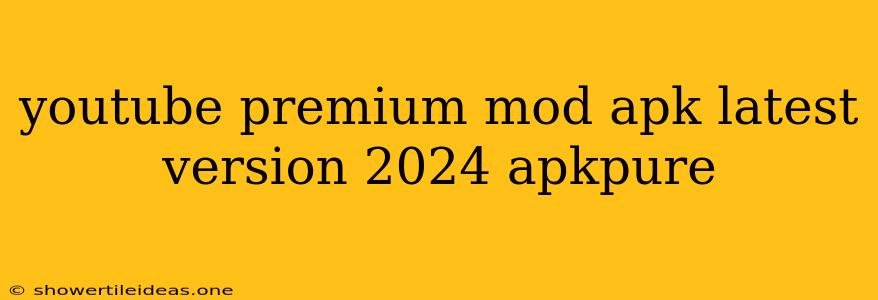 Youtube Premium Mod Apk Latest Version 2024 Apkpure