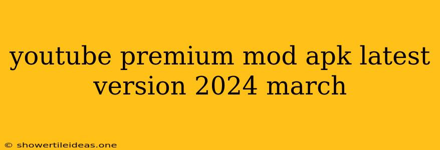 Youtube Premium Mod Apk Latest Version 2024 March